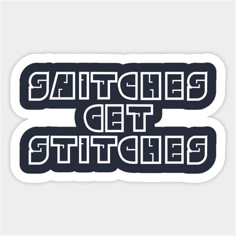 snitches gets stitches snitches get stitches sticker teepublic