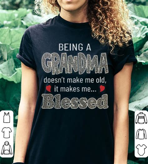 being a grandma doesn t make me old it make me blessed shirt hoodie