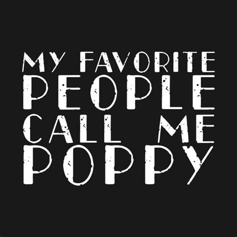 My Favorite People Call Me Poppy My Favorite People Call Me Papa T
