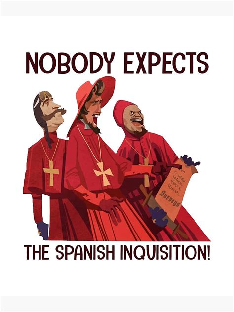 Nobody Expects The Spanish Inquisition Poster By Gilmopollard88