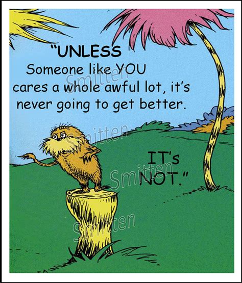 Unless Lorax Quote Unless Someone Like You Cares With Images