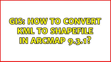 Gis How To Convert Kml To Shapefile In Arcmap Solutions
