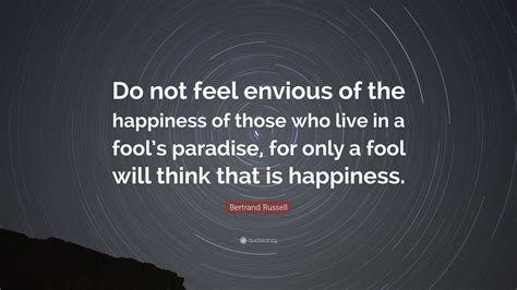 Bertrand Russell Quote “do Not Feel Envious Of The Happiness Of Those