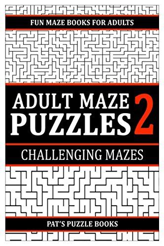 Download Adult Maze Puzzles 2 Fun Maze Book For Adults Challenging Mazes By Pats Puzzle Books
