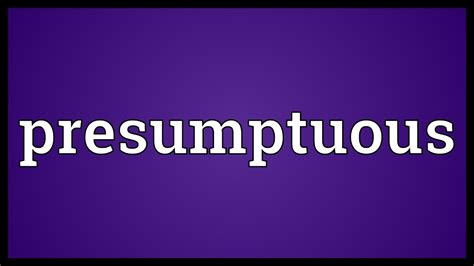 Presumptuous Meaning - YouTube