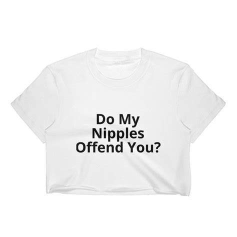 Do My Nipples Offend You Crop Shirt Top Etsy