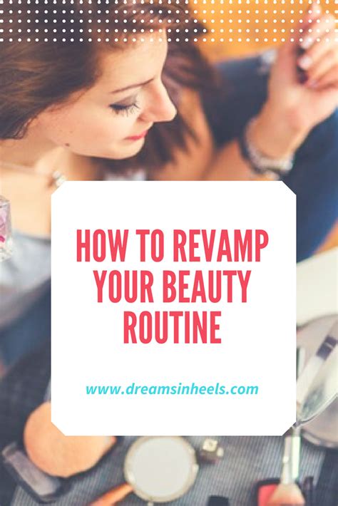 How To Revamp Your Beauty Routine Beauty Routines Beauty Revamped