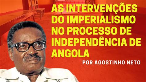 Agostinho Neto Fala Sobre A Atuação Do Imperialismo No Processo De Libertação De Angola Youtube