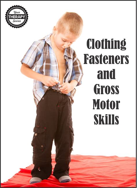 Clothing Fasteners And Gross Motor Skill Development Your Therapy