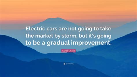Carlos Ghosn Quote “electric Cars Are Not Going To Take The Market By