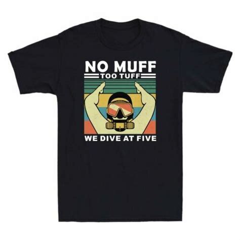 No Muff Too Tuff We Dive At Five Funny Sarcasm Scuba Diving Mens T