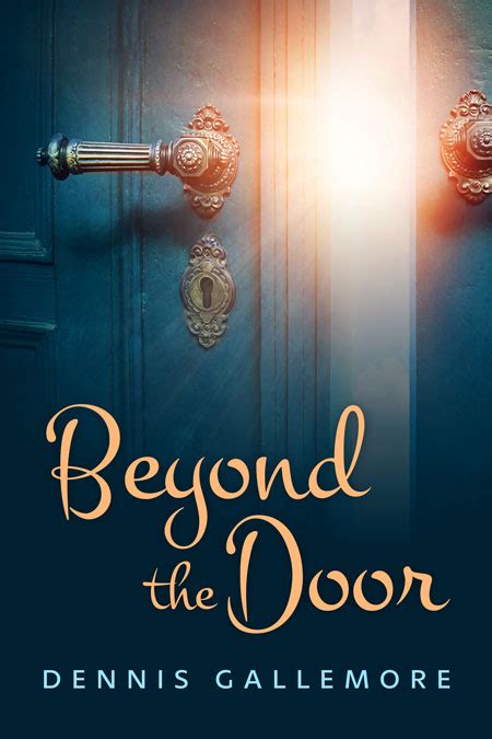 Beyond The Door By Dennis Gallemore Beetiful Custom And Predesigned