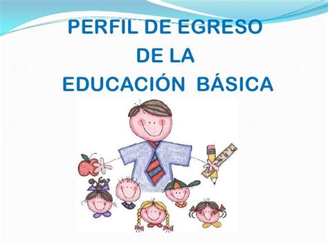 3 Perfil De Egreso Ed Basica Educación Básica Perfil Educacion