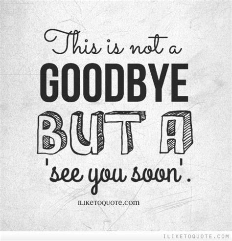 This Is Not A Goodbye But A See You Soon Goodbye Quotes See You
