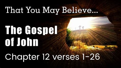 The Gospel Of John Chapter 12 Verses 1 26 Bible Study Youtube
