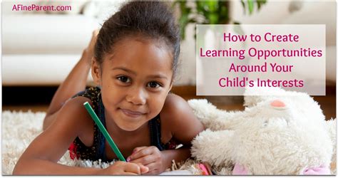 How To Create Learning Opportunities Around Your Childs Interests A