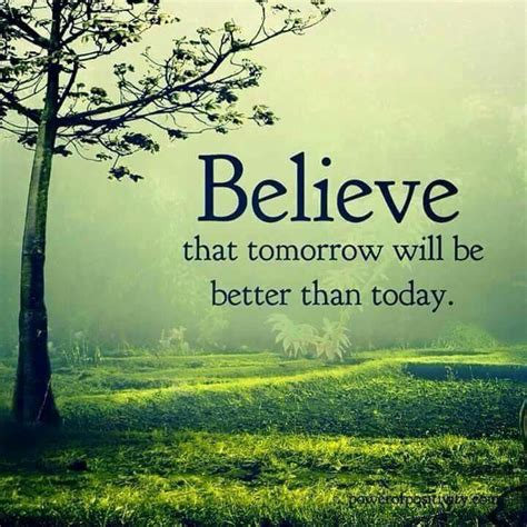 Believe That Tomorrow Will Be Better Than Today Sayings
