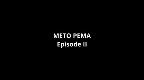 Meto Pema Episode 2 YouTube