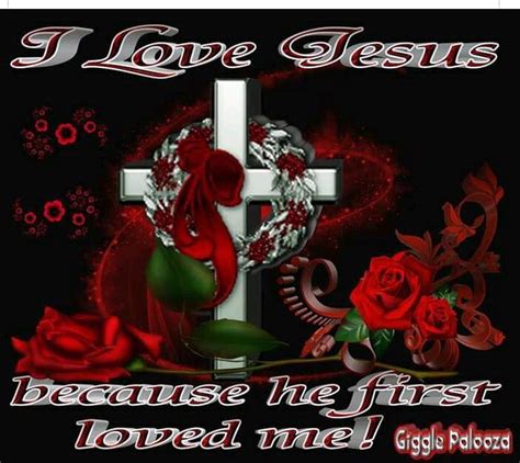 I Love Jesus Because He First Loved Me Pictures Photos And Images For