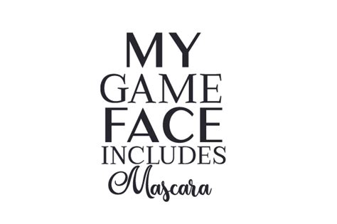 My Game Face Includes Mascara Svg Cut File By Creative Fabrica Crafts