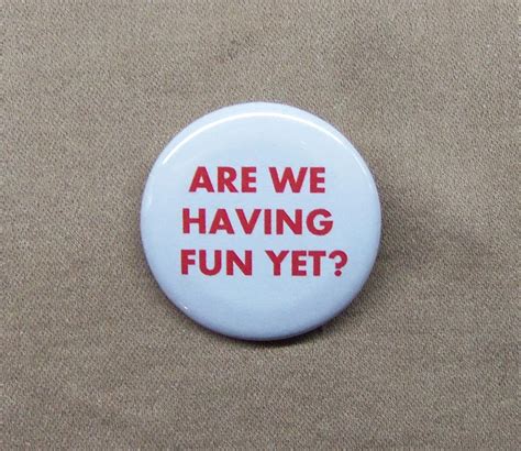 Are We Having Fun Yet Zippy The Pinhead Quote Button Etsy