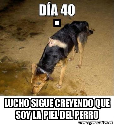 Meme Personalizado - . LUCHO SIGUE CREYENDO QUE SOY LA ...
