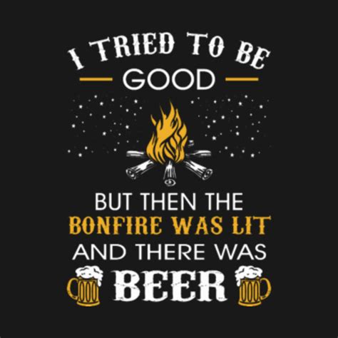 I Tried Be Good But Then Bonfire Lit Beer Camping T Shirt I Tried Be