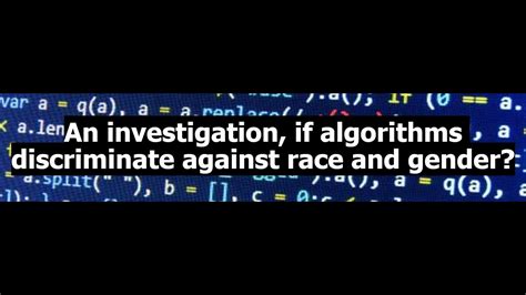 An Investigation If Algorithms Discriminate Against Race And Gender