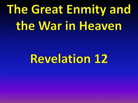 Ppt The Great Enmity And The War In Heaven Revelation 12 Powerpoint