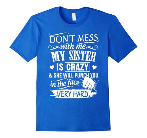 Don’t Mess With Me My Sister Is Crazy T Shirt Art Artvinatee