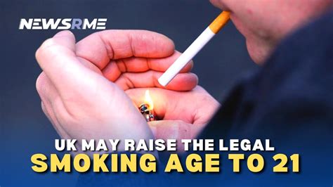 uk may raise the legal smoking age to 21 uk news newsrme youtube