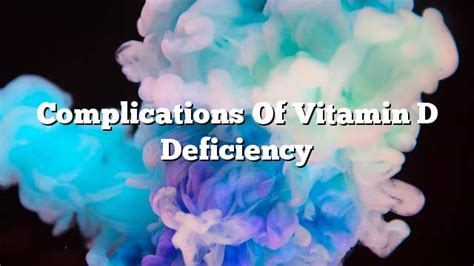 Complications Of Vitamin D Deficiency On The Web Today