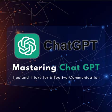 Mastering Chat Gpt Tips And Tricks For Effective Communication