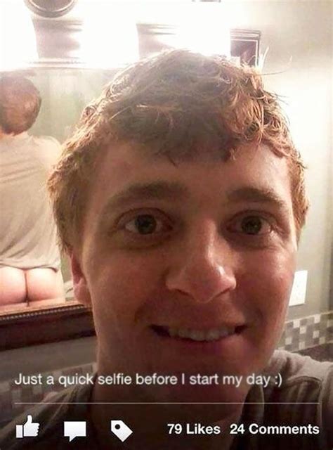 Just A Quick Selfie Before I Start My Day Funny Fails Funny Memes Hilarious Epic Fails