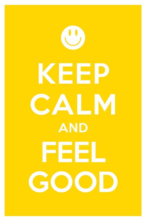 A Yellow And White Poster With The Words Keep Calm And Feel Good
