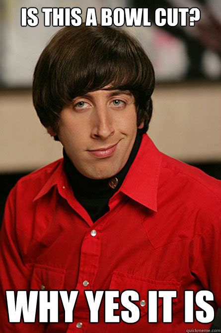 Is This A Bowl Cut Why Yes It Is Pickup Line Scientist Quickmeme