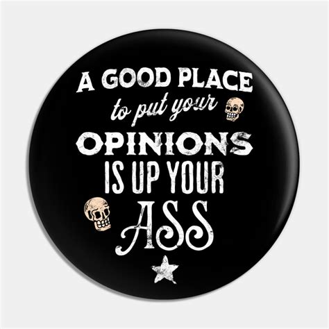 stick your opinions up your ass up your ass pin teepublic
