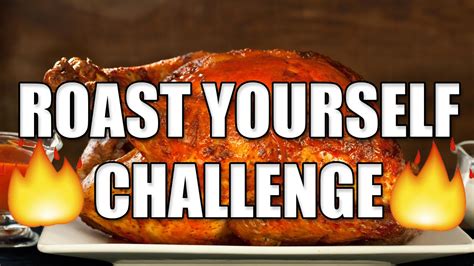 Roast Yourself Challenge Youtube