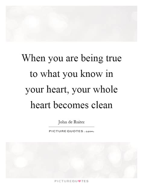 When You Are Being True To What You Know In Your Heart Your