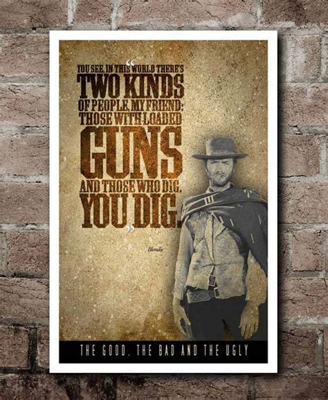 The Good The Bad And The Ugly You Dig Quote Poster Etsy
