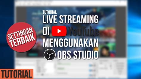 Tutorial Lengkap Live Streaming Di Youtube Menggunakan Obs Studio