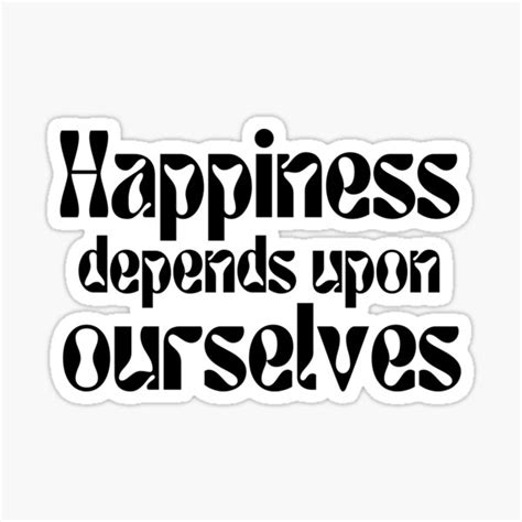 Happiness Depends Upon Ourselves Positive Quotes T Shirts Sticker By
