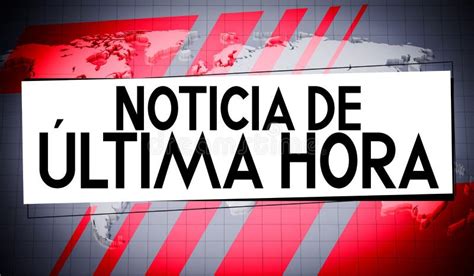 Noticia De Ultima Hora Spanish Breaking News English World Map In Background Stock
