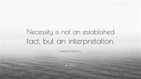 Friedrich Nietzsche Quote Necessity Is Not An Established Fact But