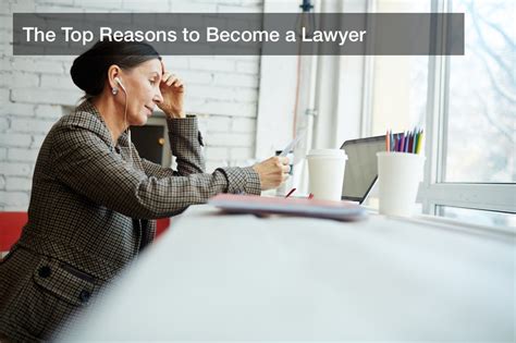 The Top Reasons To Become A Lawyer Legal Magazine