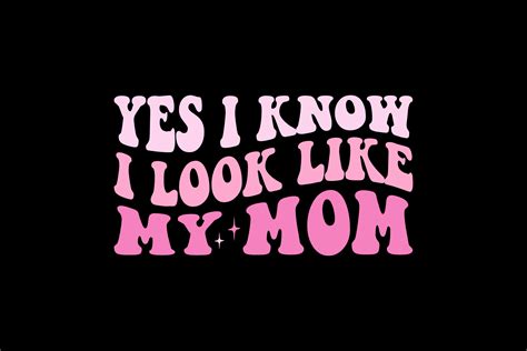 Yes I Know I Look Like My Mom Graphic By Vintage Designs · Creative Fabrica