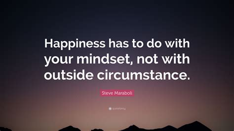 Steve Maraboli Quote Happiness Has To Do With Your Mindset Not With