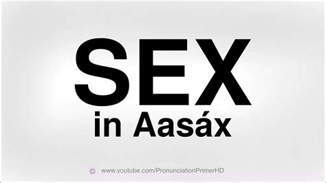 How To Pronounce Sex In Aasáx Youtube