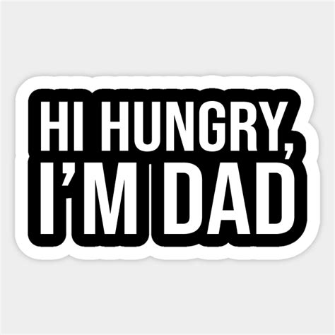 Hi Hungry I M Dad Hi Hungry Im Dad Sticker Teepublic