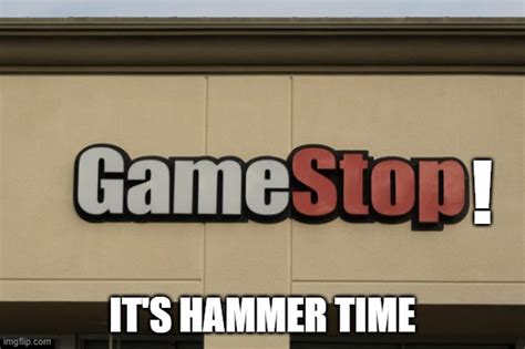 Gamestop Hammer Time Meme Imgflip